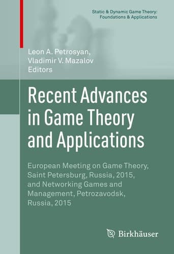 Recent Advances in Game Theory and Applications European Meeting on Game Theory, Saint Petersburg, Russia, 2015, and Networking Games and Management, Petrozavodsk, Russia, 2015