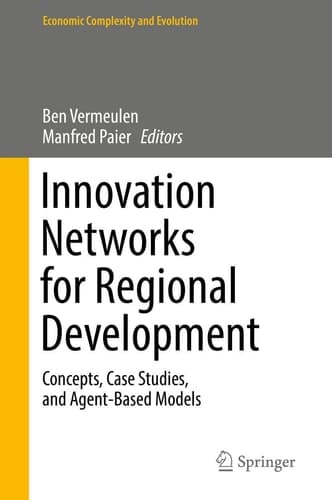 Innovation Networks for Regional Development Concepts, Case Studies, and Agent-Based Models