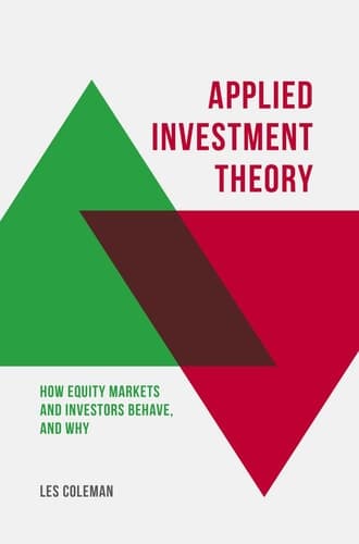 Applied Investment Theory How Markets and Investors Behave, and Why