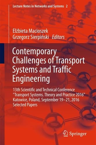 Contemporary Challenges of Transport Systems and Traffic Engineering 13th Scientific and Technical Conference "Transport Systems. Theory and Practice 2016" Katowice, Poland, September 19-21, 2016 Selected Papers