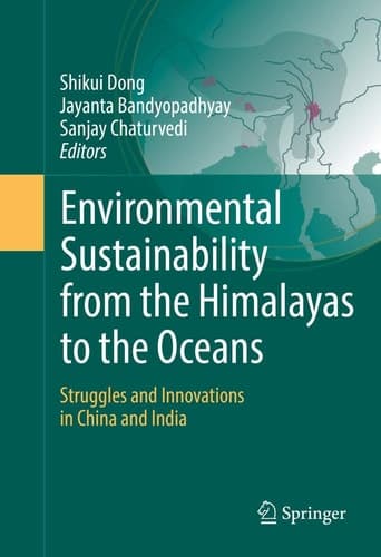 Environmental Sustainability from the Himalayas to the Oceans Struggles and Innovations in China and India