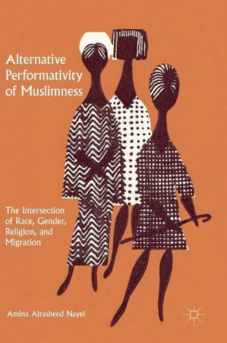 Alternative Performativity of Muslimness The Intersection of Race, Gender, Religion, and Migration
