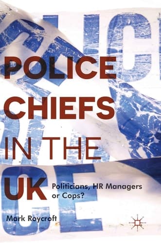 Police Chiefs in the UK Politicians, HR Managers or Cops?