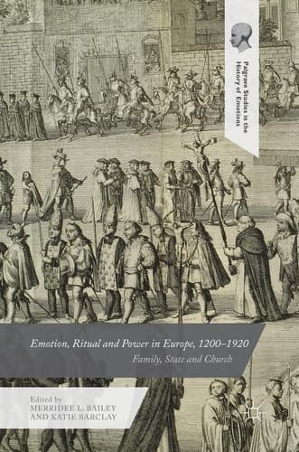 Emotion, Ritual and Power in Europe, 1200–1920 Family, State and Church