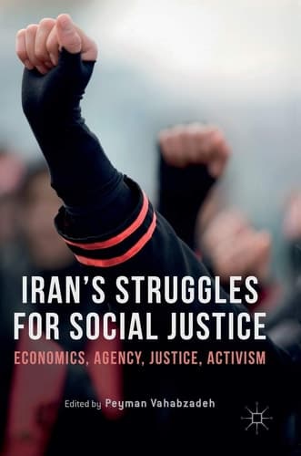 Iran’s Struggles for Social Justice Economics, Agency, Justice, Activism