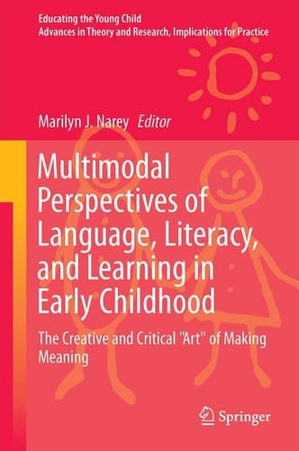 Multimodal Perspectives of Language, Literacy, and Learning in Early Childhood The Creative and Critical "Art" of Making Meaning