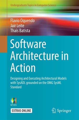 Software Architecture in Action Designing and Executing Architectural Models with SysADL Grounded on the OMG SysML Standard