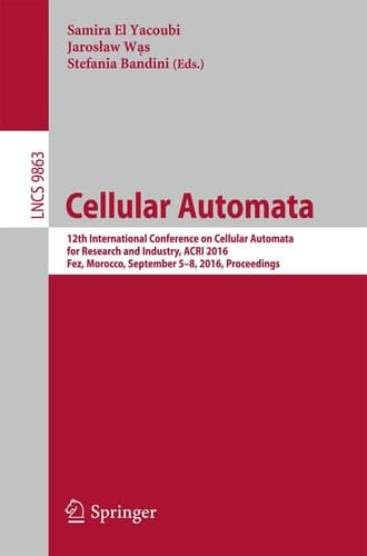 Cellular Automata 12th International Conference on Cellular Automata for Research and Industry, ACRI 2016, Fez, Morocco, September 5-8, 2016. Proceedings
