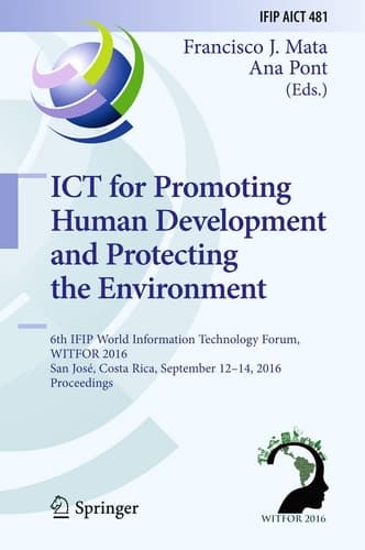 ICT for Promoting Human Development and Protecting the Environment 6th IFIP World Information Technology Forum, WITFOR 2016, San José, Costa Rica, September 12-14, 2016, Proceedings