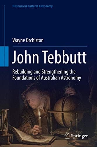 John Tebbutt Rebuilding and Strengthening the Foundations of Australian Astronomy