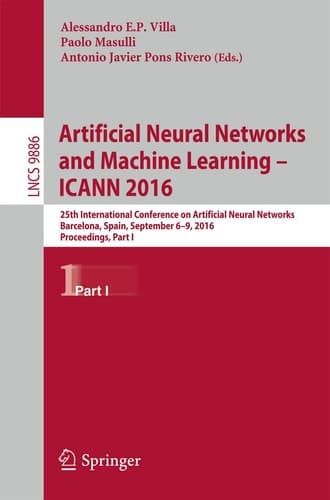 Artificial Neural Networks and Machine Learning – ICANN 2016 25th International Conference on Artificial Neural Networks, Barcelona, Spain, September 6-9, 2016, Proceedings, Part I