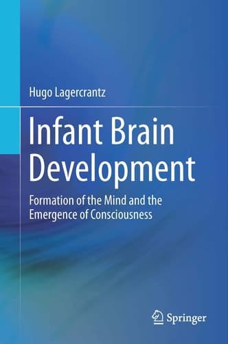 Infant Brain Development Formation of the Mind and the Emergence of Consciousness
