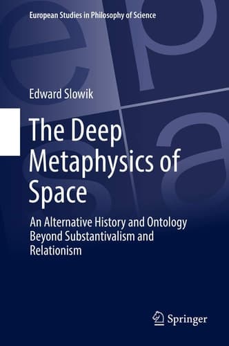 The Deep Metaphysics of Space An Alternative History and Ontology Beyond Substantivalism and Relationism