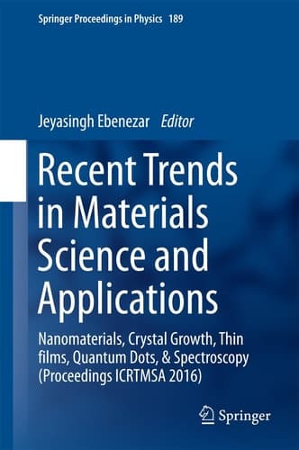 Recent Trends in Materials Science and Applications Nanomaterials, Crystal Growth, Thin films, Quantum Dots, & Spectroscopy (Proceedings ICRTMSA 2016)