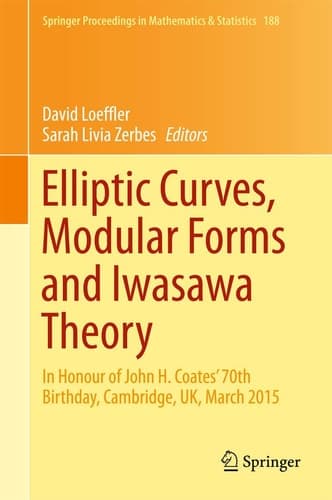Elliptic Curves, Modular Forms and Iwasawa Theory In Honour of John H. Coates' 70th Birthday, Cambridge, UK, March 2015