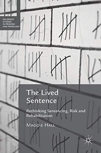 The Lived Sentence Rethinking Sentencing, Risk and Rehabilitation