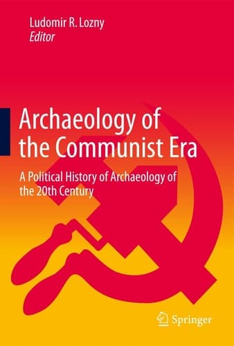 Archaeology of the Communist Era A Political History of Archaeology of the 20th Century