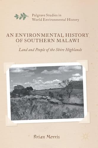 An Environmental History of Southern Malawi Land and People of the Shire Highlands