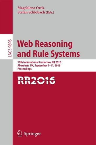 Web Reasoning and Rule Systems 10th International Conference, RR 2016, Aberdeen, UK, September 9-11, 2016, Proceedings