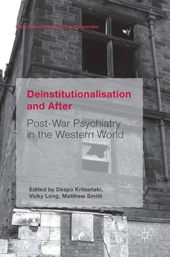 Deinstitutionalisation and After Post-War Psychiatry in the Western World