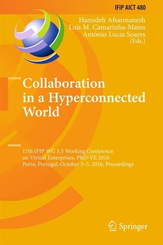 Collaboration in a Hyperconnected World 17th IFIP WG 5.5 Working Conference on Virtual Enterprises, PRO-VE 2016, Porto, Portugal, October 3-5, 2016, Proceedings