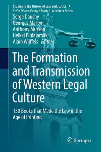 The Formation and Transmission of Western Legal Culture 150 Books that Made the Law in the Age of Printing