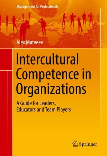 Intercultural Competence in Organizations A Guide for Leaders, Educators and Team Players