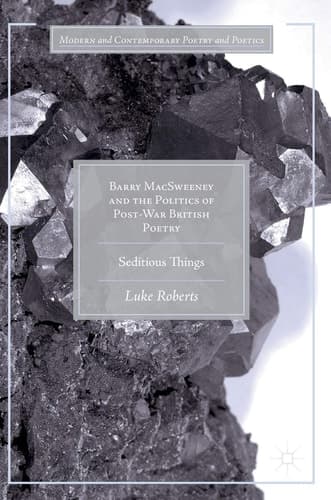 Barry MacSweeney and the Politics of Post-War British Poetry Seditious Things