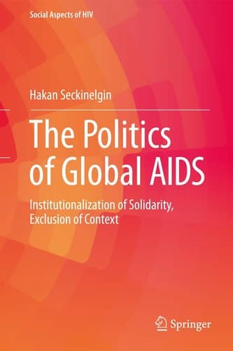The Politics of Global AIDS Institutionalization of Solidarity, Exclusion of Context
