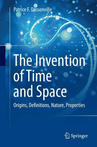 The Invention of Time and Space Origins, Definitions, Nature, Properties