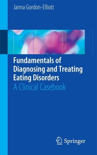 Fundamentals of Diagnosing and Treating Eating Disorders A Clinical Casebook