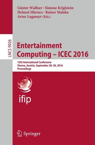 Entertainment Computing - ICEC 2016 15th IFIP TC 14 International Conference, Vienna, Austria, September 28-30, 2016, Proceedings