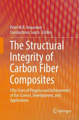 The Structural Integrity of Carbon Fiber Composites Fifty Years of Progress and Achievement of the Science, Development, and Applications