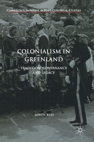 Colonialism in Greenland Tradition, Governance and Legacy