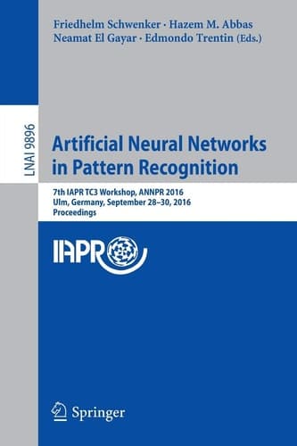 Artificial Neural Networks in Pattern Recognition 7th IAPR TC3 Workshop, ANNPR 2016, Ulm, Germany, September 28–30, 2016, Proceedings