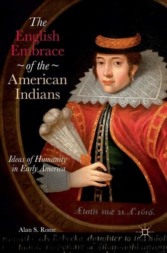 The English Embrace of the American Indians Ideas of Humanity in Early America
