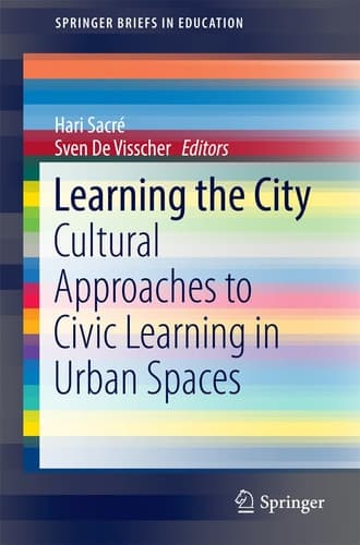 Learning the City Cultural Approaches to Civic Learning in Urban Spaces
