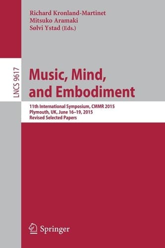 Music, Mind, and Embodiment 11th International Symposium, CMMR 2015, Plymouth, UK, June 16-19, 2015, Revised Selected Papers