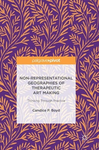 Non-Representational Geographies of Therapeutic Art Making Thinking Through Practice