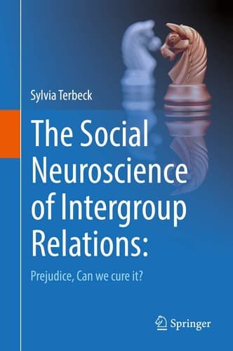 The Social Neuroscience of Intergroup Relations: Prejudice, can we cure it?