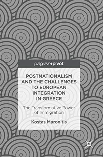 Postnationalism and the Challenges to European Integration in Greece The Transformative Power of Immigration