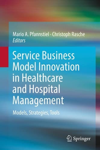 Service Business Model Innovation in Healthcare and Hospital Management Models, Strategies, Tools