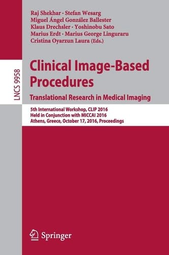 Clinical Image-Based Procedures. Translational Research in Medical Imaging 5th International Workshop, CLIP 2016, Held in Conjunction with MICCAI 2016, Athens, Greece, October 17, 2016, Proceedings