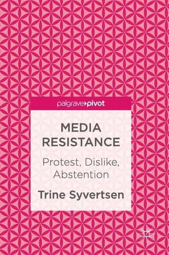 Media Resistance: Protest, Dislike, Abstention