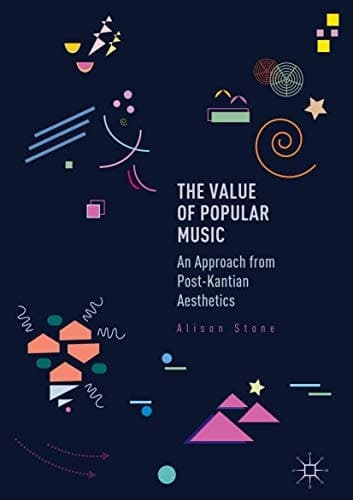 The Value of Popular Music An Approach from Post-Kantian Aesthetics