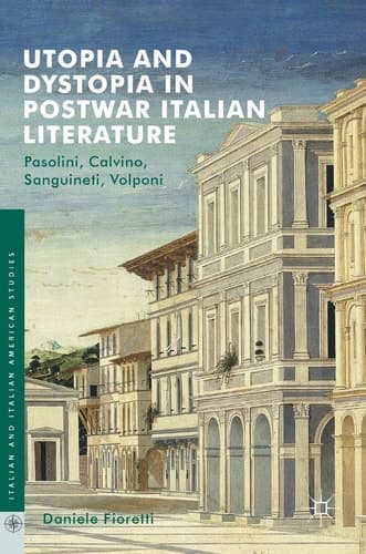 Utopia and Dystopia in Postwar Italian Literature Pasolini, Calvino, Sanguineti, Volponi