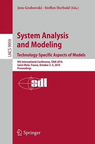 System Analysis and Modeling. Technology-Specific Aspects of Models 9th International Conference, SAM 2016, Saint-Melo, France, October 3-4, 2016. Proceedings