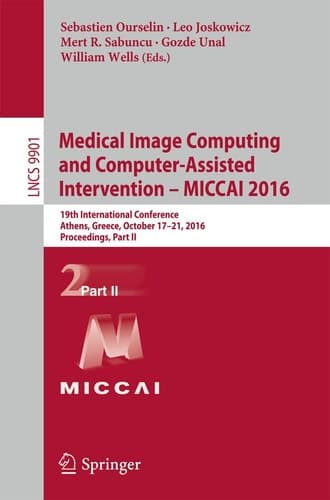 Medical Image Computing and Computer-Assisted Intervention – MICCAI 2016 19th International Conference, Athens, Greece, October 17-21, 2016, Proceedings, Part II