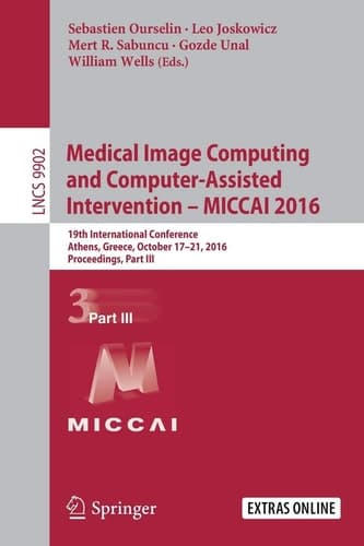 Medical Image Computing and Computer-Assisted Intervention - MICCAI 2016 19th International Conference, Athens, Greece, October 17-21, 2016, Proceedings, Part III