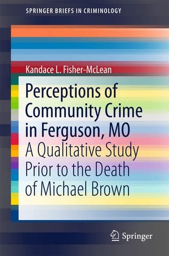 Perceptions of Community Crime in Ferguson, MO A Qualitative Study Prior to the Death of Michael Brown
